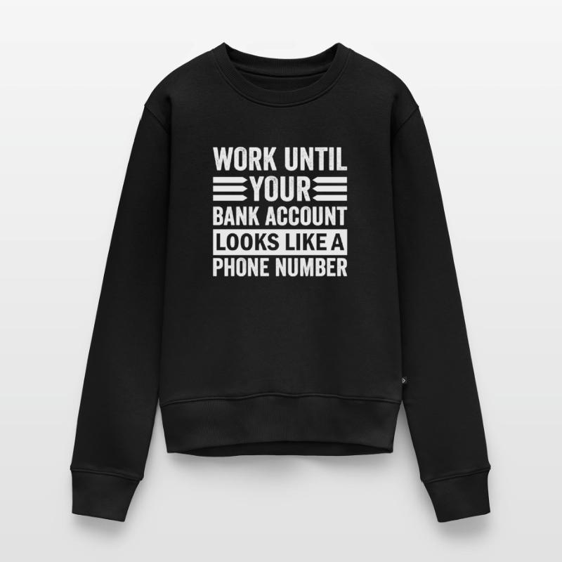 Arbeite bis dein Konto aussieht wie Telefonnummer Frauen Premium Bio Pullover