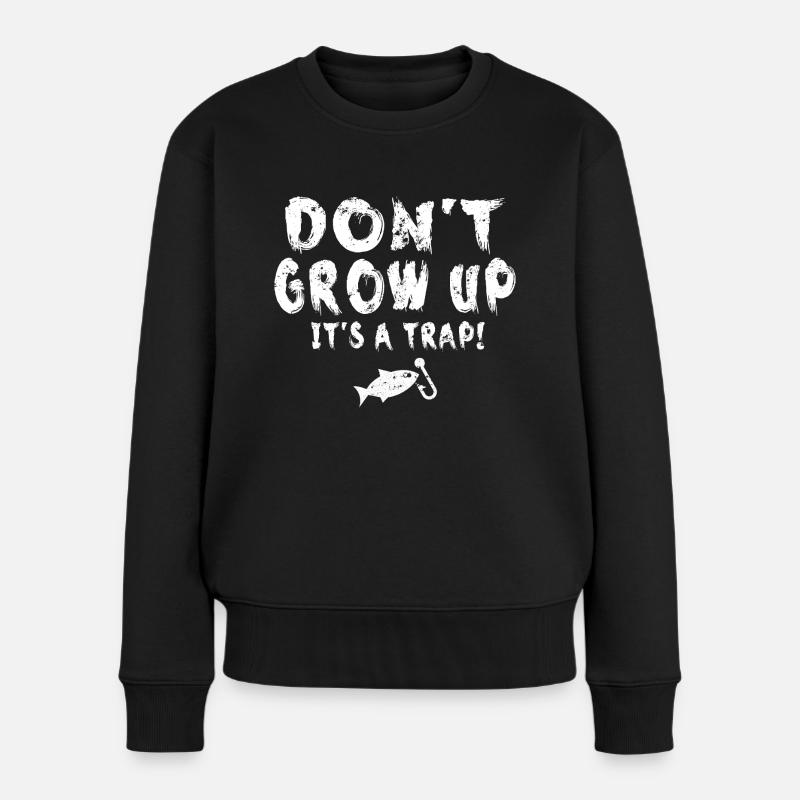 Don't Grow Up It's A Traps Lustiges Zitat - Frauen Premium Bio Pullover - Schwarz