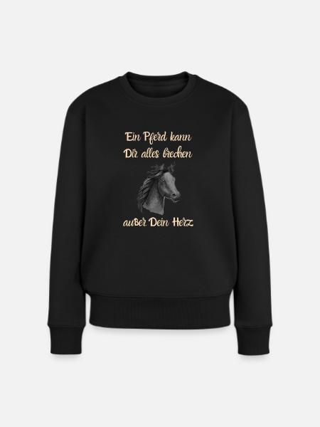 Ein Pferd kann Dir alles brechen außer Dein Herz - Frauen Premium Bio Pullover - Schwarz