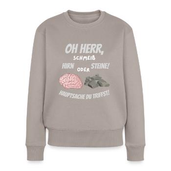 Oh Herr, schmeiß Hirn oder Steine! - Frauen Premium Bio Pullover - Taupe - Vorne - Julia (174cm)