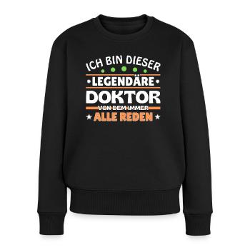 Ich bin dieser legendäre Doktor - Frauen Premium Bio Pullover - Schwarz - Vorne - Julia (174cm)