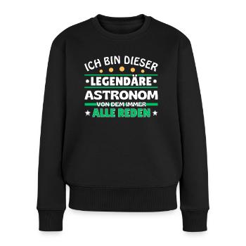 Ich bin dieser legendäre Astronom - Frauen Premium Bio Pullover - Schwarz - Vorne - Julia (174cm)