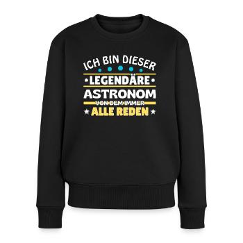 Ich bin dieser legendäre Astronom - Frauen Premium Bio Pullover - Schwarz - Vorne - Julia (174cm)