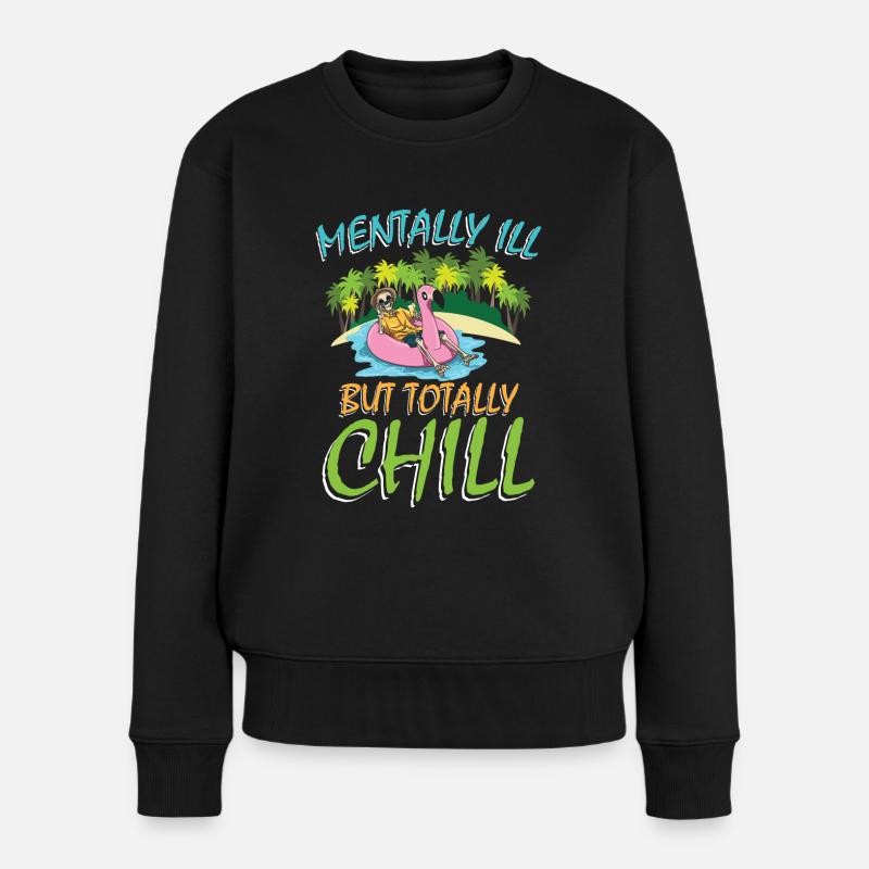 Mentally Ill But Totally Chill - Frauen Premium Bio Pullover - Schwarz