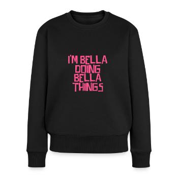 I'm Bella doing Bella things - Frauen Premium Bio Pullover - Schwarz - Vorne - Julia (174cm)