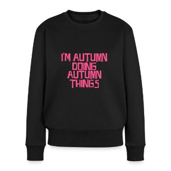 I'm Autumn doing Autumn things - Frauen Premium Bio Pullover - Schwarz - Vorne - Julia (174cm)