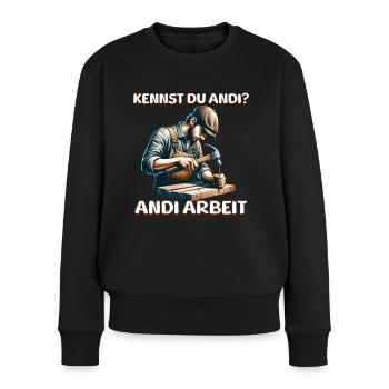 Kennst du Andi An die Arbeit Handwerker Spruch - Frauen Premium Bio Pullover - Schwarz - Vorne - Julia (174cm)