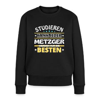 Studieren kann jeder Metzger sind die Besten - Frauen Premium Bio Pullover - Schwarz - Vorne - Julia (174cm)