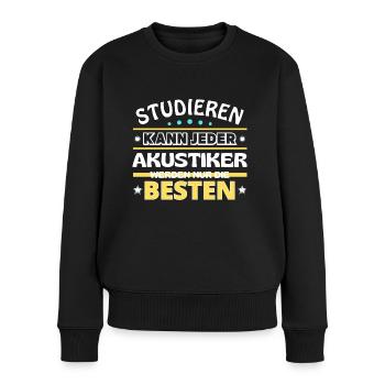 Studieren kann jeder Akustiker sind die Besten - Frauen Premium Bio Pullover - Schwarz - Vorne - Julia (174cm)