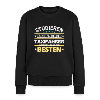 Studieren kann jeder Taxifahrer sind die Besten - Frauen Premium Bio Pullover - Schwarz - Vorne - Julia (174cm)