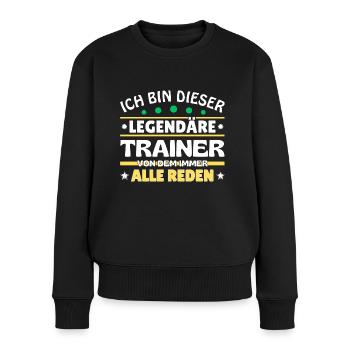 Ich bin dieser legendäre Trainer - Frauen Premium Bio Pullover - Schwarz - Vorne - Julia (174cm)