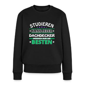 Studieren kann jeder Dachdecker sind die Besten - Frauen Premium Bio Pullover - Schwarz - Vorne - Julia (174cm)