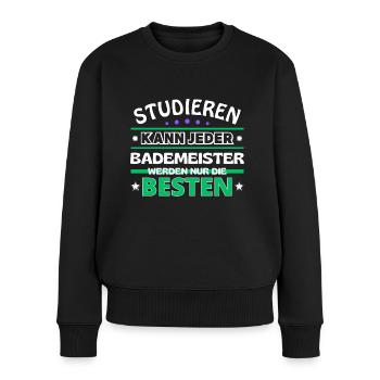 Studieren kann jeder Bademeister sind die Besten - Frauen Premium Bio Pullover - Schwarz - Vorne - Julia (174cm)
