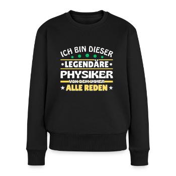 Ich bin dieser legendäre Physiker - Frauen Premium Bio Pullover - Schwarz - Vorne - Julia (174cm)