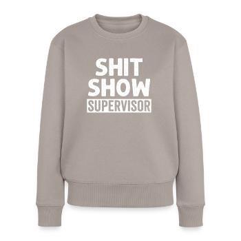 Shit Show Supervisor - Frauen Premium Bio Pullover - Taupe - Vorne - Julia (174cm)
