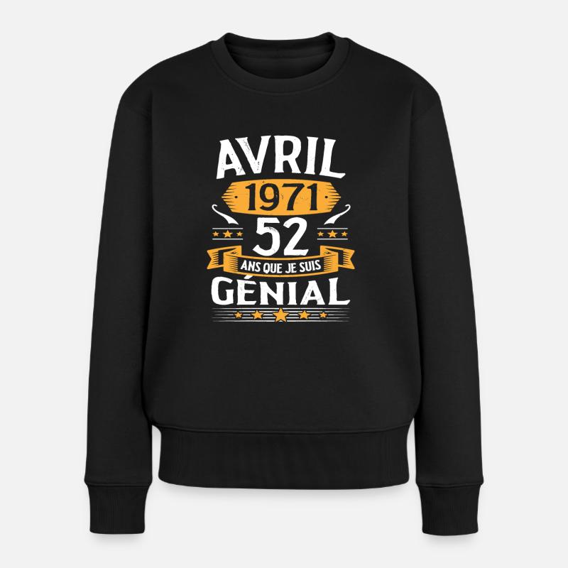 Avril 1971 52 Ans Que Je Suis Génial Anniversaire - Pull Premium bio Femme - noir