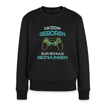 Gamer Zum Zocken Geboren Zur Schule Gezwungen - Frauen Premium Bio Pullover - Schwarz - Vorne - Julia (174cm)