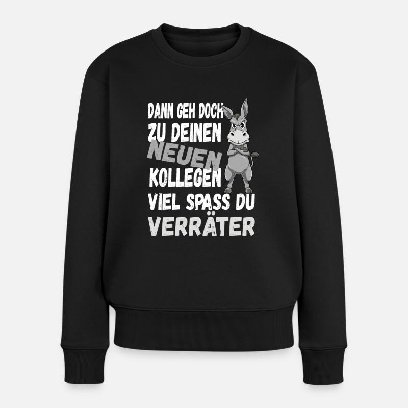 Dann Geh Doch Zu Deinen Neuen Kollegen Du Verräter - Frauen Premium Bio Pullover - Schwarz