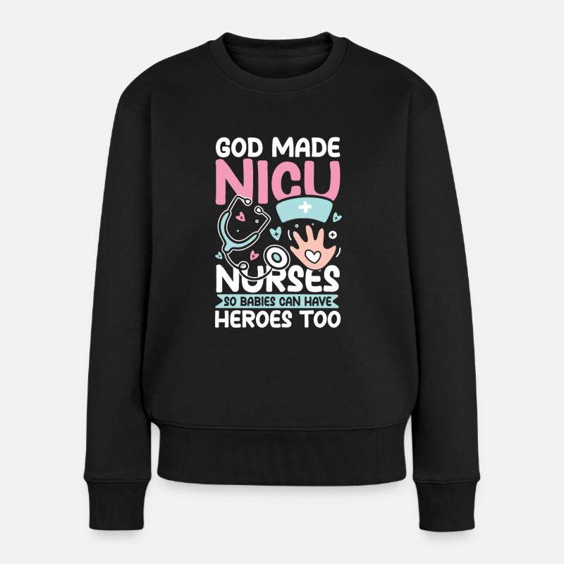 God Made Nicu Nurses Babies Can Have Heroes Too - Frauen Premium Bio Pullover - Schwarz