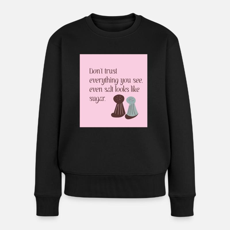 Vertraue nicht allem, was du siehst - Frauen Premium Bio Pullover - Schwarz