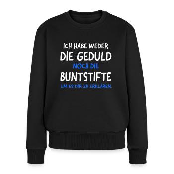 Habe Weder die Geduld noch die Buntstifte Lustiges - Frauen Premium Bio Pullover - Schwarz - Vorne - Julia (174cm)
