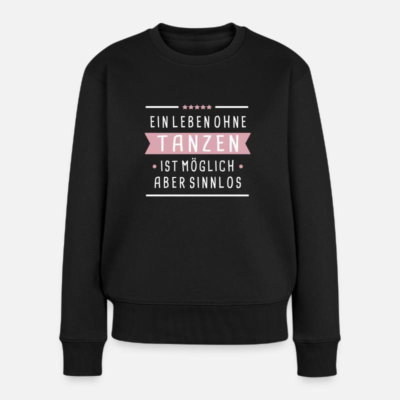 LEBEN OHNE TANZEN SINNLOS TÄNZERIN GESCHENK - Frauen Premium Bio Pullover - Schwarz