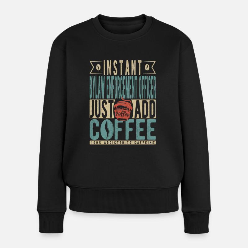 Instant-Ordnungshüter fügen einfach Kaffee hinzu - Frauen Premium Bio Pullover - Schwarz