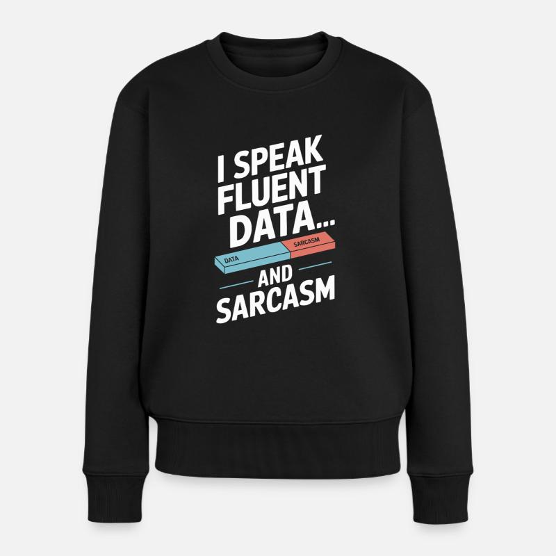 Ich Spreche Fließend Daten Und Sarkasmus - Frauen Premium Bio Pullover - Schwarz