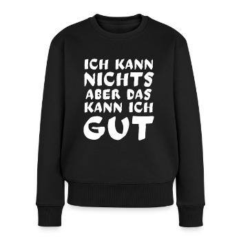 Ich kann NICHTS aber das kann ich GUT - Frauen Premium Bio Pullover - Schwarz - Vorne - Julia (174cm)