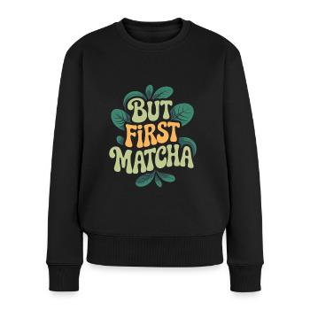 But First Matcha - Frauen Premium Bio Pullover - Schwarz - Vorne - Julia (174cm)