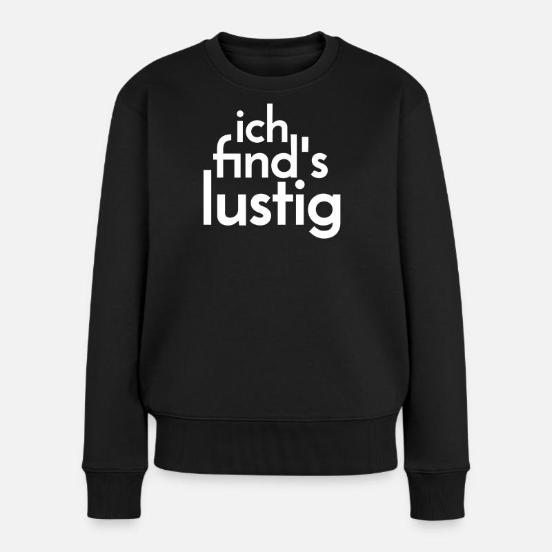 Ich find's lustig. - Frauen Premium Bio Pullover - Schwarz