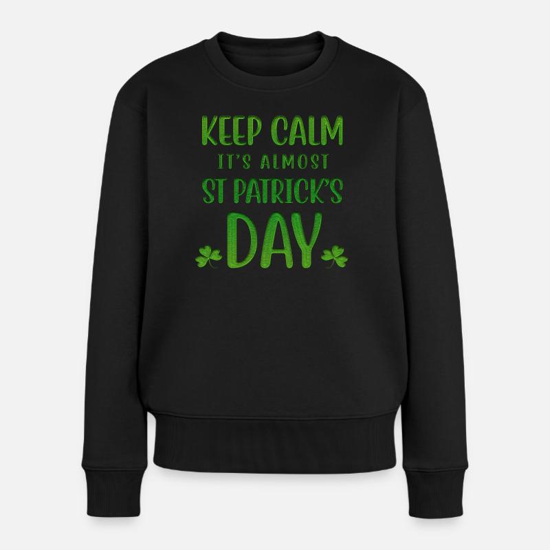Keep Calm Is Almost St Patrick's Day - Women's Premium Organic Jumper - black