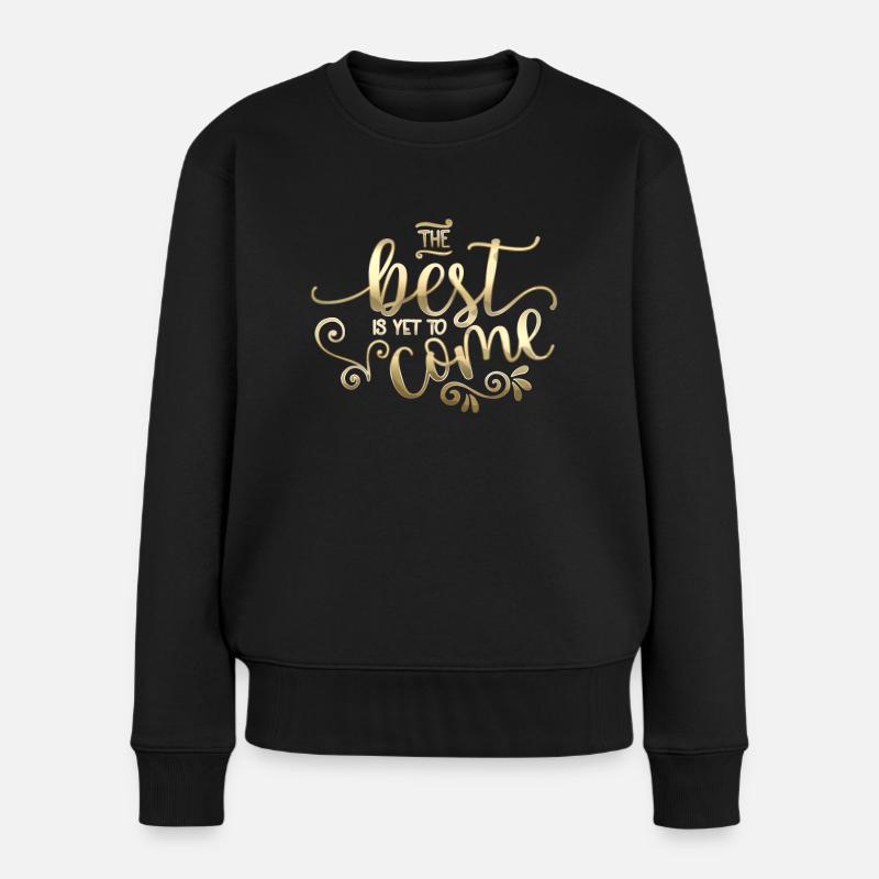 The Best Is Yet To Come - Frauen Premium Bio Pullover - Schwarz