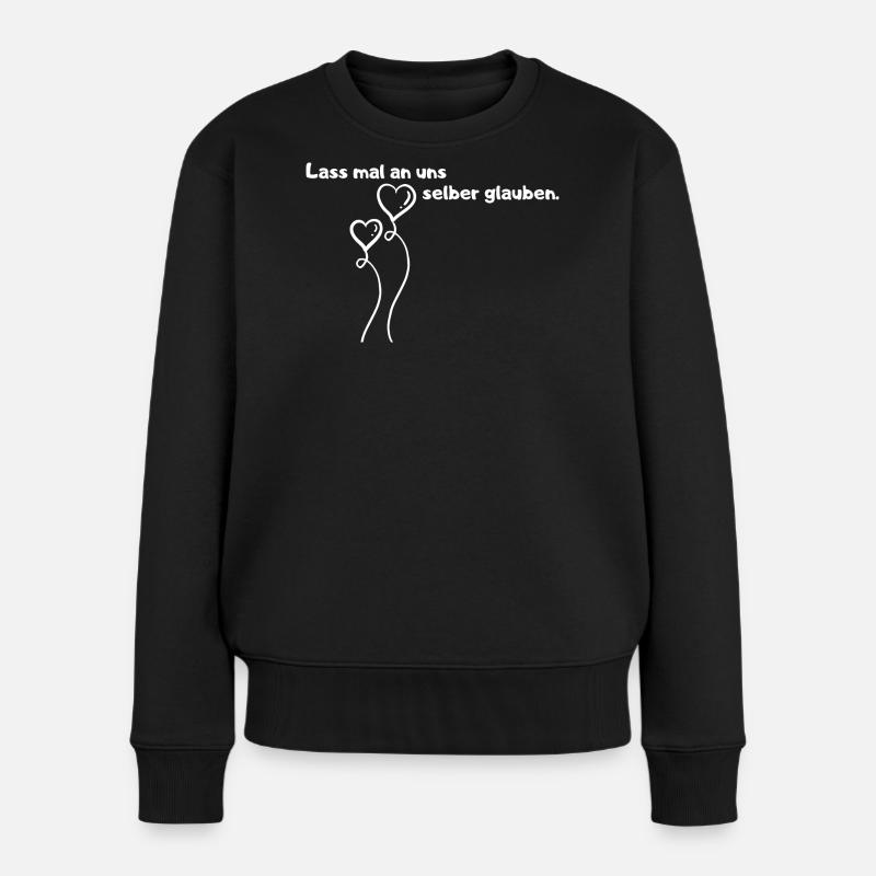 Lass mal an uns selber glauben. - Frauen Premium Bio Pullover - Schwarz