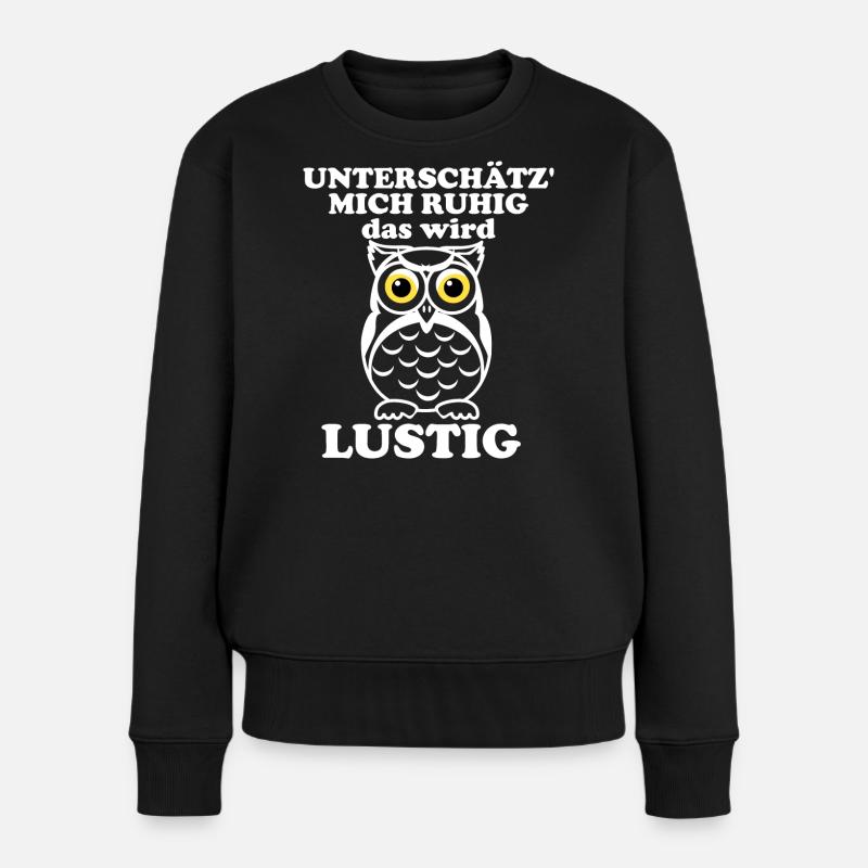 Unterschätz mich ruhig – Eulenwitz - Frauen Premium Bio Pullover - Schwarz