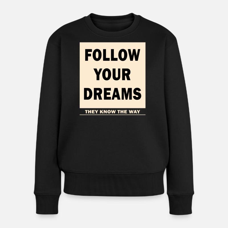 FOLLOW YOUR DREAMS - THEY KNOW THE WAY - Frauen Premium Bio Pullover - Schwarz