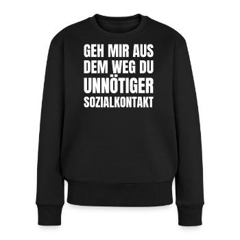 Geh mir aus dem Weg Du unnötiger Sozialkontakt - Frauen Premium Bio Pullover - Schwarz - Vorne - Julia (174cm)