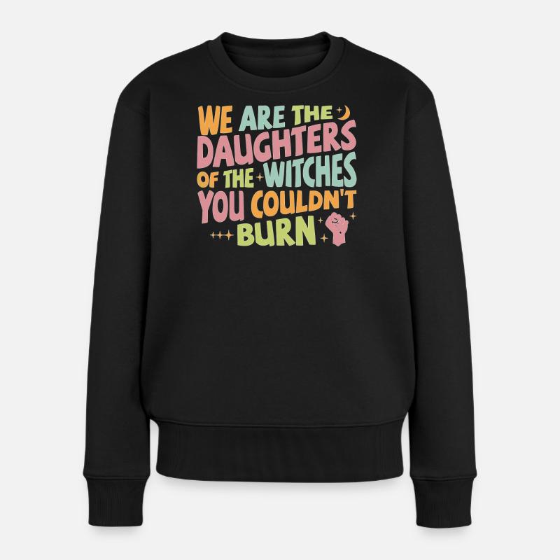 We are daughters of the witches you couldn't burn - Frauen Premium Bio Pullover - Schwarz