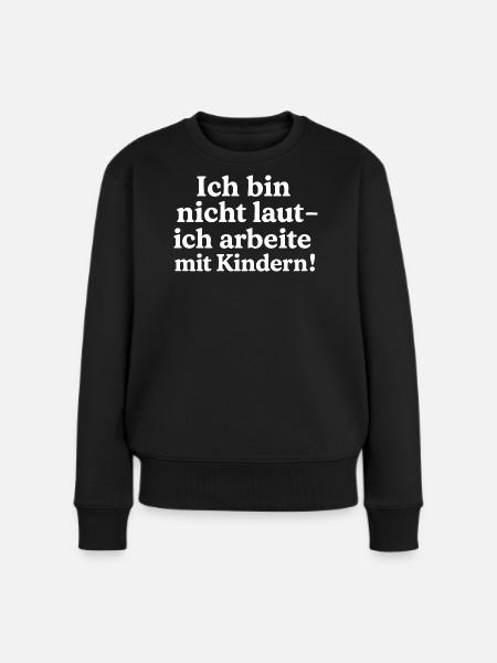 Ich bin nicht laut! (weiß) - Frauen Premium Bio Pullover - Schwarz