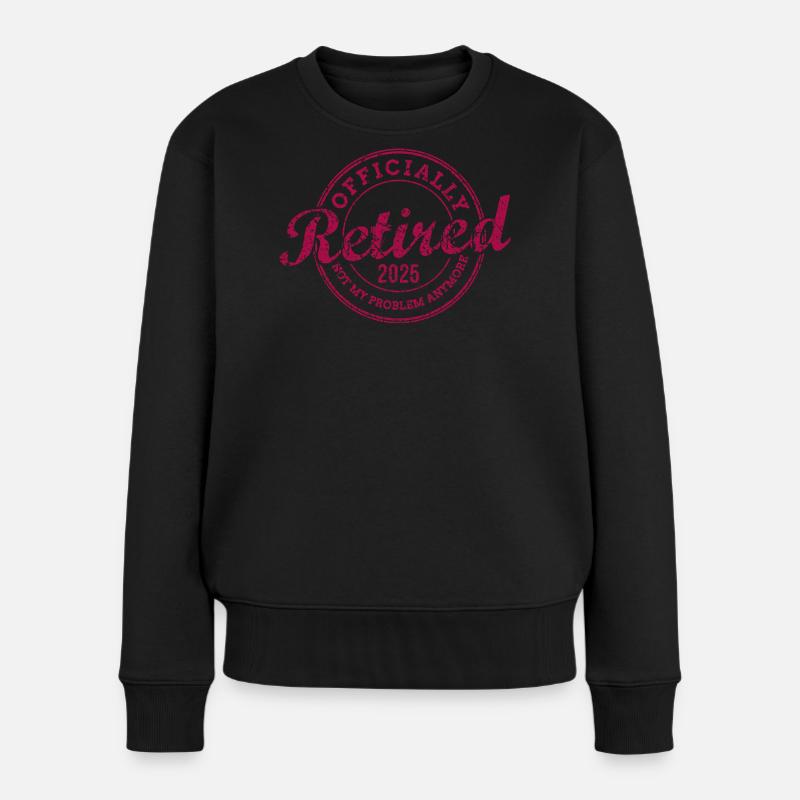 Officially Retired 2025 Not My Problem Anymore - Frauen Premium Bio Pullover - Schwarz