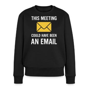 Meeting oder E-Mail - Frauen Premium Bio Pullover - Schwarz - Vorne - Julia (174cm)