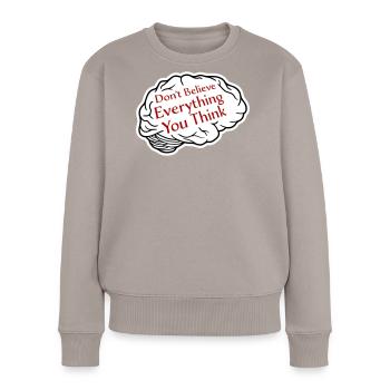 Don't Believe Everything You Think Spruch Weisheit - Frauen Premium Bio Pullover - Taupe - Vorne - Julia (174cm)