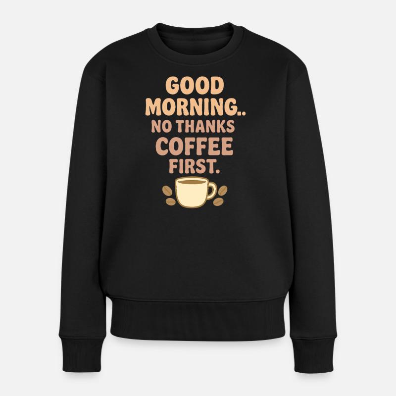 Guten Morgen Kaffee Humor - Frauen Premium Bio Pullover - Schwarz
