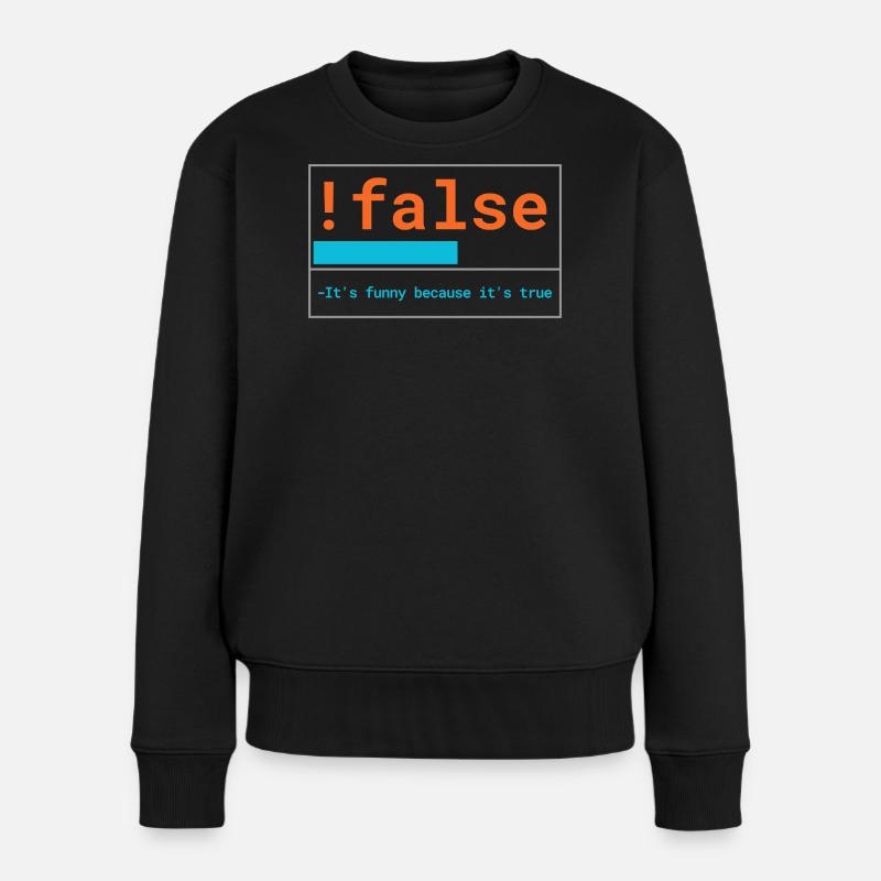 Programmierer Logik: It's funny because it's true - Frauen Premium Bio Pullover - Schwarz