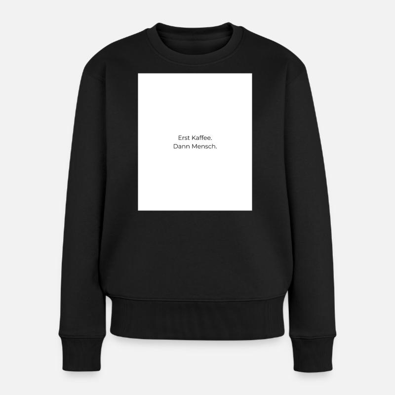 Erst Kaffee Dann Mensch - Frauen Premium Bio Pullover - Schwarz