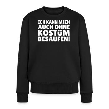 Ich kann mich auch ohne Kostüm besaufen - Frauen Premium Bio Pullover - Schwarz - Vorne - Julia (174cm)