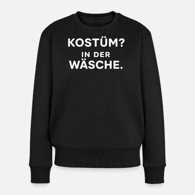 Kostüm? In der Wäsche. – Karneval Statement Shirt - Frauen Premium Bio Pullover - Schwarz