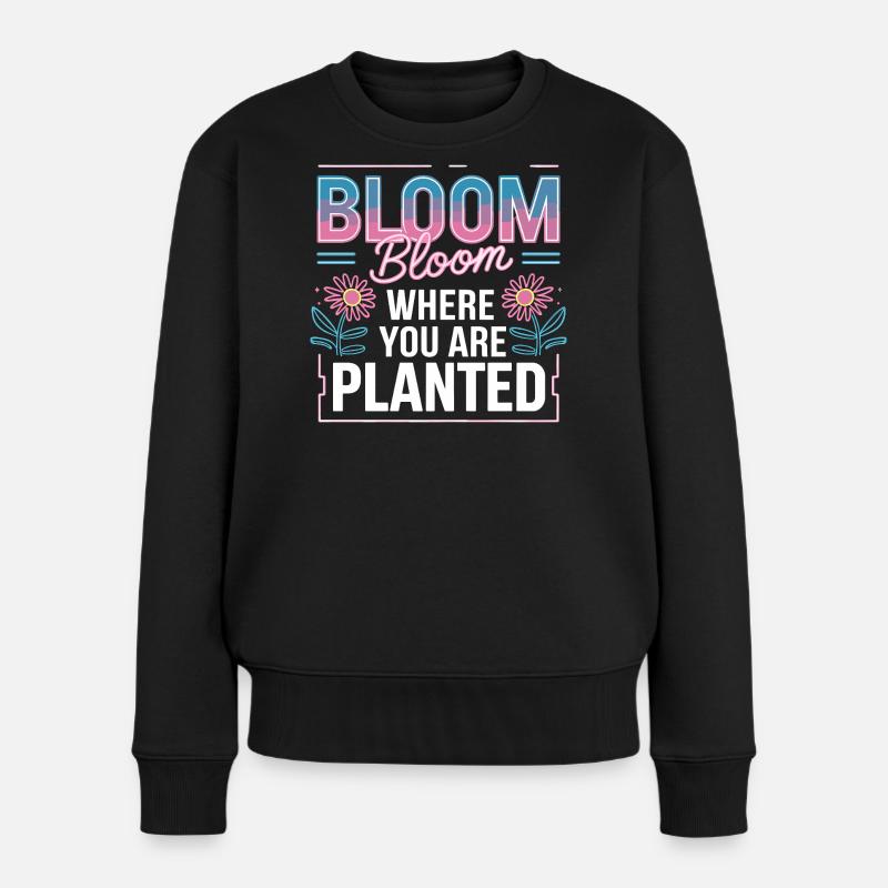  Bloom Bloom Where You Are Planted Selbstliebe - Frauen Premium Bio Pullover - Schwarz