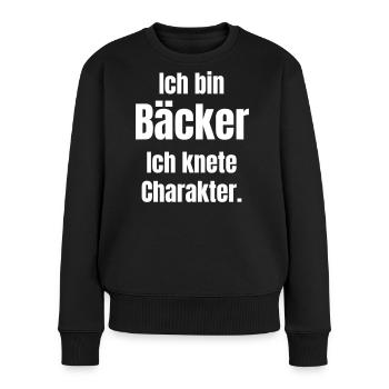 Ich bin Bäcker. Ich knete Charakter. - Frauen Premium Bio Pullover - Schwarz - Vorne - Julia (174cm)