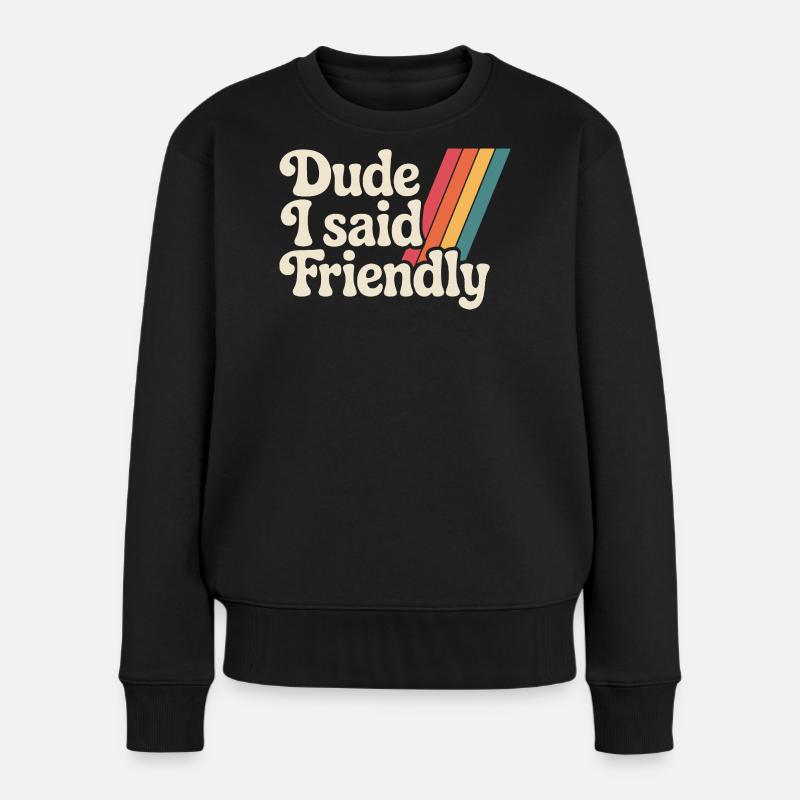 Alter, ich sagte freundlich - Frauen Premium Bio Pullover - Schwarz
